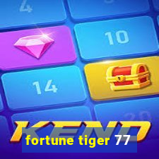 fortune tiger 77